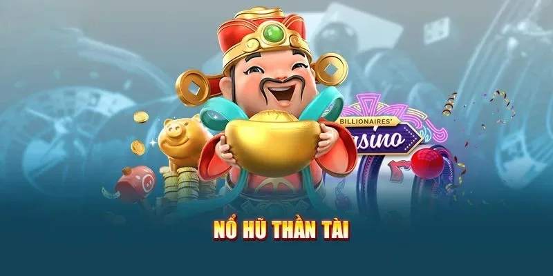 Nổ hũ Thần Tài tựa game săn thưởng đứng đầu lượt truy cập