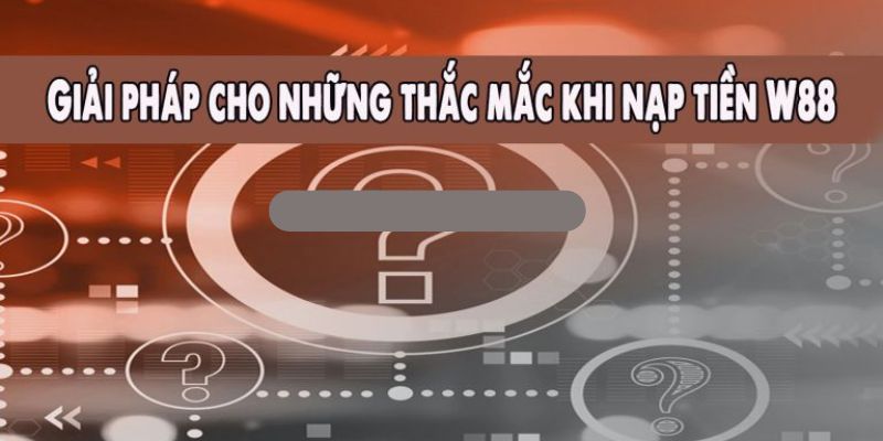 Giải đáp những thắc mắc của hội viên khi nạp vốn