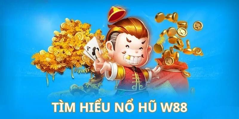 Giới thiệu đôi nét về game nổ hũ online W88